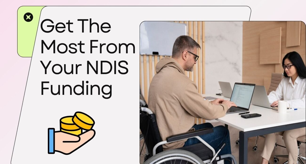 Get The Very Most From Your NDIS Funding