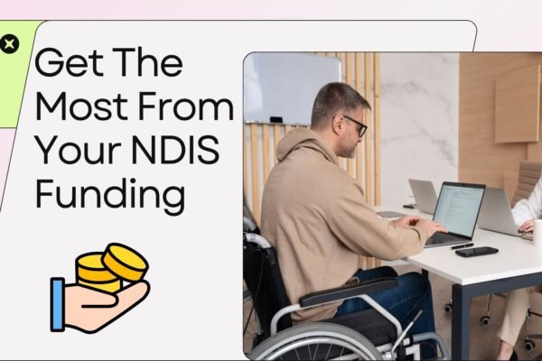 Get The Very Most From Your NDIS Funding